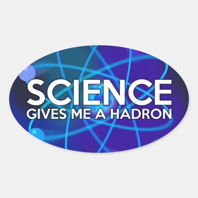 WISSENSCHAFT GIBT MIR EINEN HADRON OVALER AUFKLEBER (Vorderseite)
