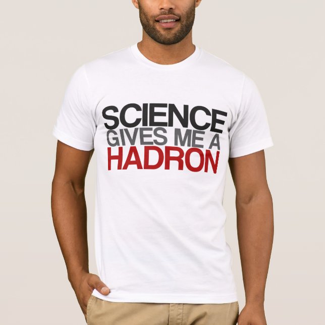 Wissenschaft gibt mir einen Hadron T-Shirt (Vorderseite)