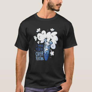 Wissenschaft - Ich denke, Sie überreagieren Premiu T-Shirt