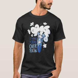 Wissenschaft - Ich denke, Sie überreagieren Premiu T-Shirt