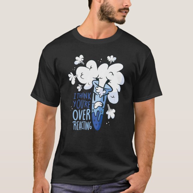 Wissenschaft - Ich denke, Sie überreagieren Premiu T-Shirt (Vorderseite)