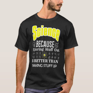 Wissenschaft ist besser als Wissenschaft zu schaff T-Shirt