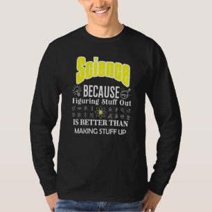 Wissenschaft ist besser als Wissenschaft zu schaff T-Shirt