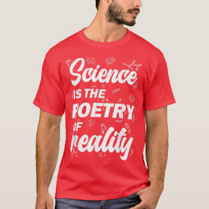 Wissenschaft ist die Poesie der Realität T-Shirt