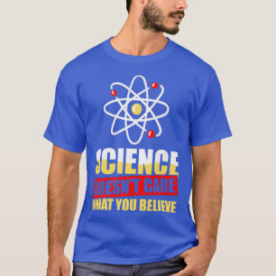 Wissenschaft ist egal, was Sie für eine wissenscha T-Shirt