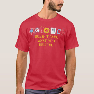 Wissenschaft ist egal, was Sie glauben1845 T-Shirt