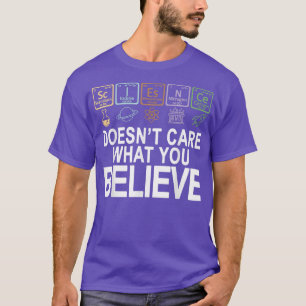 Wissenschaft ist es egal, was du der Lehrerin glau T-Shirt