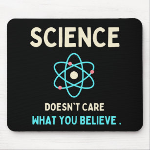 Wissenschaft ist es egal, was du glaubst mousepad