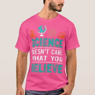 Wissenschaft ist es egal, was man glaubt T-Shirt