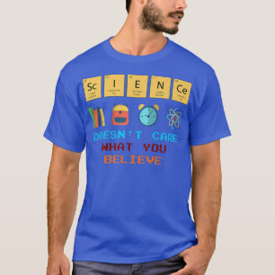 Wissenschaft ist es egal, was man von der Wissensc T-Shirt