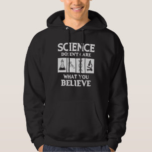 Wissenschaft ist es egal, was man Wissenschaft gla Hoodie