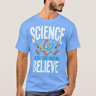 Wissenschaft ist es egal, was Sie 1855 glauben T-Shirt
