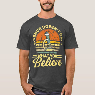Wissenschaft ist es egal, was Sie glauben - Wissen T-Shirt