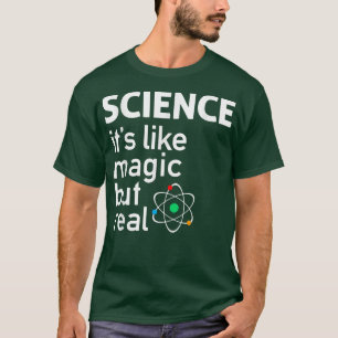 WISSENSCHAFT IST ES WIE MAGISCH, ABER REAL GEEK WI T-Shirt