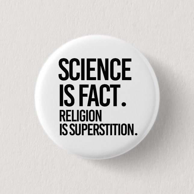 Wissenschaft ist Fakt. Religion ist Aberglaube. Button (Vorderseite)