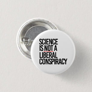 WISSENSCHAFT IST KEINE LIBERALE KONSPIRATIE BUTTON