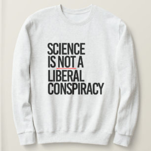 WISSENSCHAFT IST KEINE LIBERALE KONSPIRATIE SWEATSHIRT