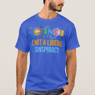Wissenschaft ist keine liberale Verschwörung 3 T-Shirt