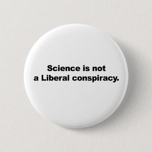 Wissenschaft ist keine liberale Verschwörung Button