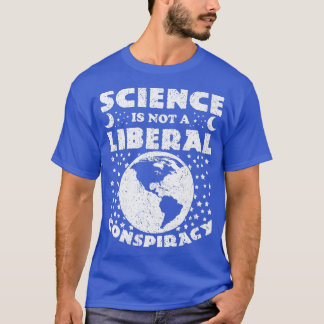 Wissenschaft ist keine liberale Verschwörung - die T-Shirt