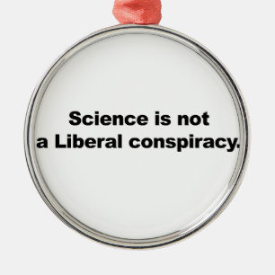 Wissenschaft ist keine liberale Verschwörung Ornament Aus Metall