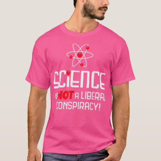 Wissenschaft ist keine liberale Verschwörung T-Shirt