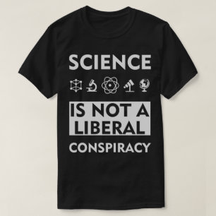 Wissenschaft ist keine liberale Verschwörung T-Shirt