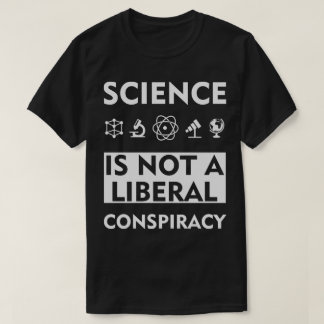 Wissenschaft ist keine liberale Verschwörung T-Shirt