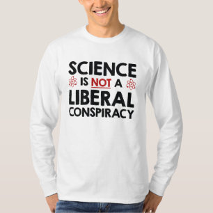 Wissenschaft ist keine liberale Verschwörung T-Shirt