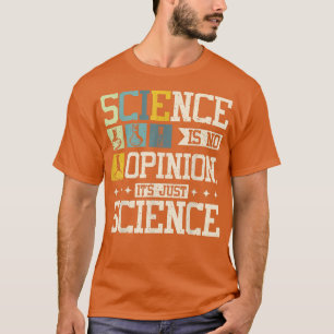 Wissenschaft ist keine Meinung, es ist nur Wissens T-Shirt