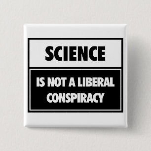 Wissenschaft ist nicht eine liberale Verschwörung Button