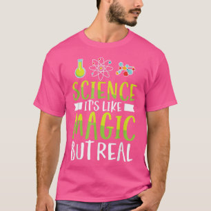 Wissenschaft ist wie Magie, aber echte Chemie Phys T-Shirt