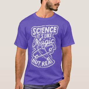 Wissenschaft ist wie Magie, aber real - Wissenscha T-Shirt