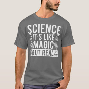 Wissenschaft ist wie Magie, aber reale Physik Chem T-Shirt