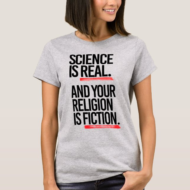 WISSENSCHAFT IST WIRKLICH UND IHRE RELIGION IST FI T-Shirt (Vorderseite)
