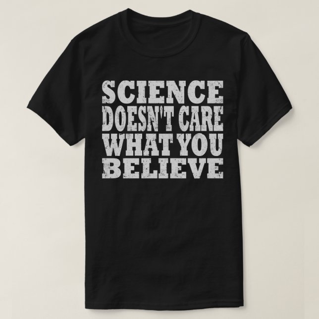 Wissenschaft kümmert sich nicht darum, was Sie gla T-Shirt (Design vorne)