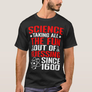 Wissenschaft macht sich den ganzen Spaß T-Shirt