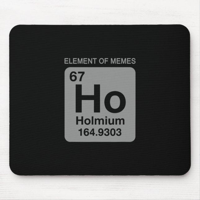 Wissenschaft Periodensystem 67 Meme-Element der Me Mousepad (Vorne)
