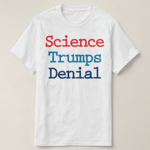 Wissenschaft trumpft auf Leugnung - Anti Präsident T-Shirt