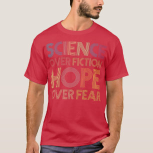 Wissenschaft über Fiktion Hoffnung über Furcht T-Shirt