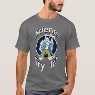 Wissenschaft - versuchen Sie sie! T - Shirt