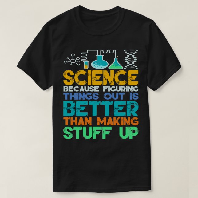 Wissenschaft, weil die Wissenschaft Dinge feststel T-Shirt (Design vorne)