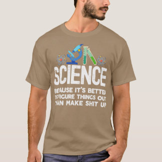 Wissenschaft, weil es besser ist, Dinge herauszufi T-Shirt