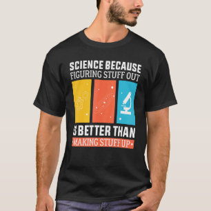Wissenschaft, weil es besser ist herauszufinden al T-Shirt