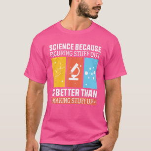 Wissenschaft, weil es besser ist herauszufinden al T-Shirt