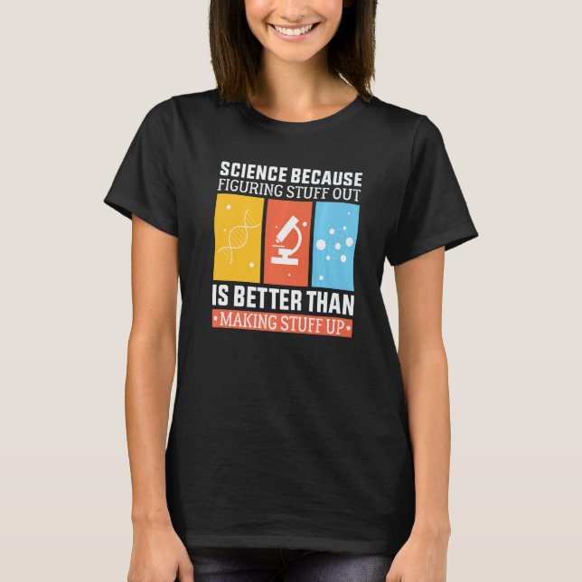 Wissenschaft, weil es besser ist herauszufinden al T-Shirt (Vorderseite)