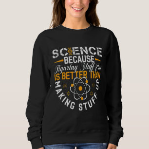 Wissenschaft, weil herauszufinden besser ist als z sweatshirt
