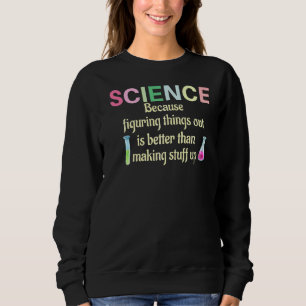 Wissenschaft, weil Lehrermitarbeiter Dinge herausf Sweatshirt
