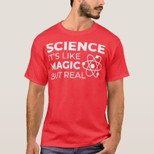 Wissenschaft wie Magie, aber Real I T-Shirt