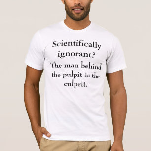 Wissenschaftliche Ignoranz kommt von der Religion T-Shirt
